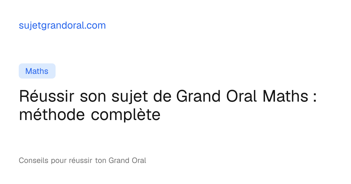 Comment réussir son sujet de Grand Oral Maths